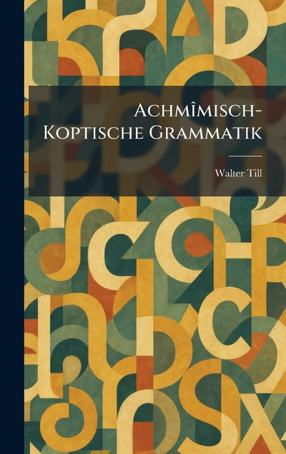 AchmÃ(R)misch-Koptische Grammatik, (Hardcover)