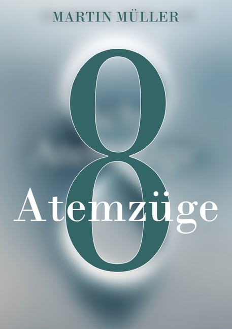 Acht AtemzÃ¼ge: Was wÃ¤re wenn ein Atemzug alles verÃ¤ndert, (Paperback)