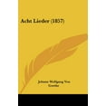 thumbnail image 1 of Acht Lieder (1857) (German Edition) [Paperback] [Jan 13, 2009] Goethe, Johann Wolfgang Von, 1 of 3