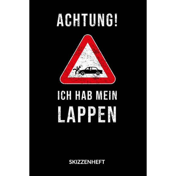 Achtung Ich hab mein Lappen. Skizzenheft: Achtung ich hab mein Lappen, Skizzenbuch, 6x9. (Paperback)