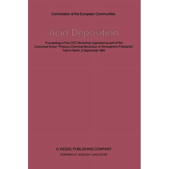 Acid Deposition: Proceedings of the Cec Workshop Organized as Part of the Concerted Action "Physico-Chemical Behaviour o, (Paperback)
