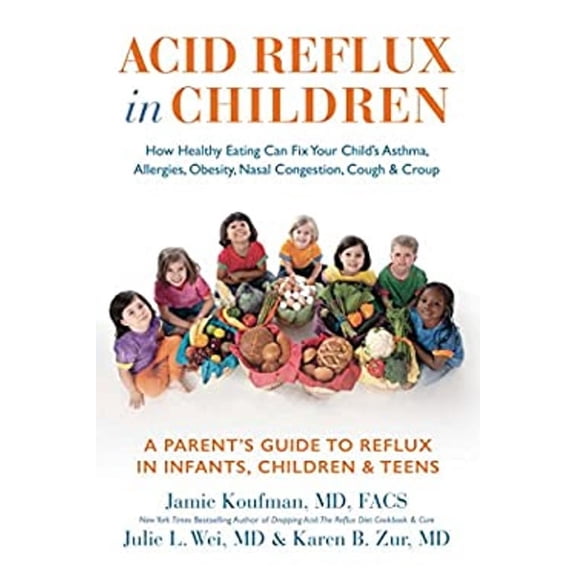 Pre-Owned Acid Reflux in Children: How Healthy Eating Can Fix Your Child's Asthma, Allergies, Obesity, Nasal Congestion, Cough & Croup (Hardcover) 1940561051 9781940561059