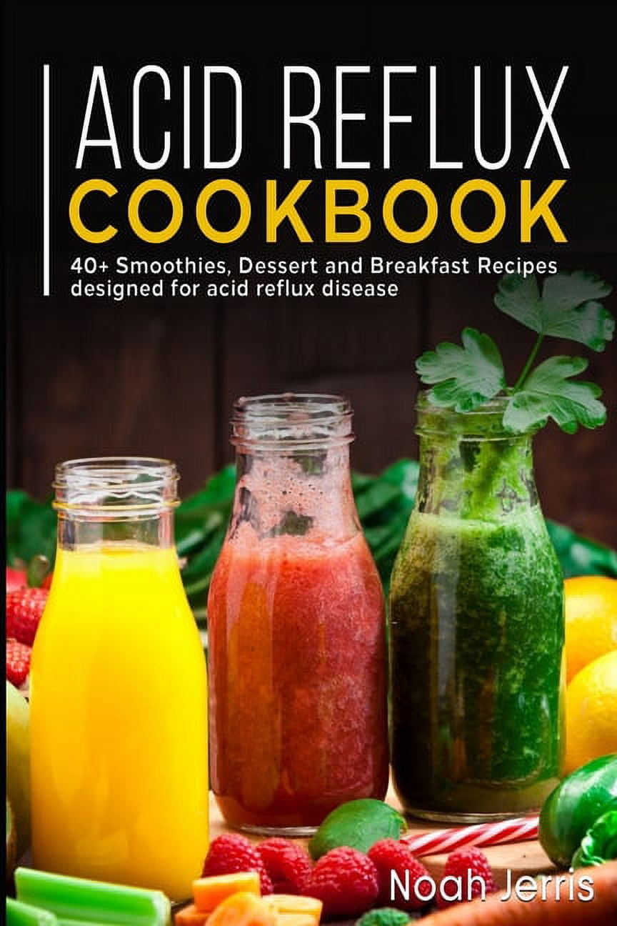 Acid Reflux Cookbook 40+ Smoothies, Dessert and Breakfast Recipes