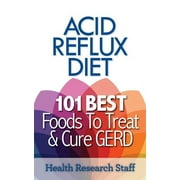 Acid Reflux Diet: 101 Best Foods To Treat & Cure GERD, (Paperback)