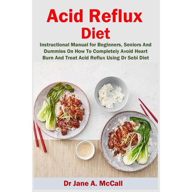 Acid Reflux Diet Instructional Manual for Beginners, Seniors And