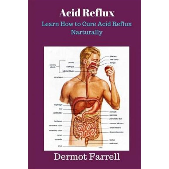 Acid Reflux: Learn How to Cure Acid Reflux Naturally (Paperback) by Dermot Farrell