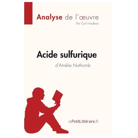 Acide sulfurique d'Amlie Nothomb (Analyse de l'oeuvre): Analyse complte et rsum dtaill de l'oeuvre, (Paperback)
