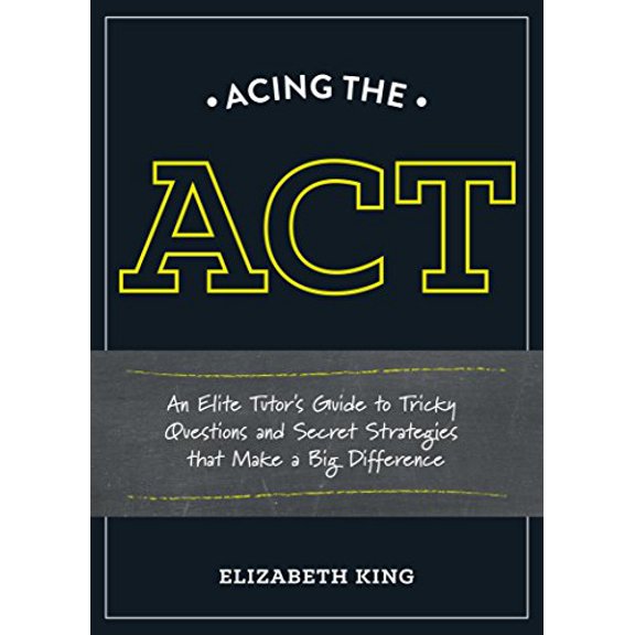 Pre-Owned Acing the ACT: An Elite Tutor's Guide to Tricky Questions and Secret Strategies that Make a BigDifference (Paperback) 1607746395 9781607746393