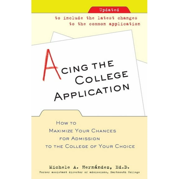 Acing the College Application: How to Maximize Your Chances for Admission to the College of Your Choice, (Paperback)