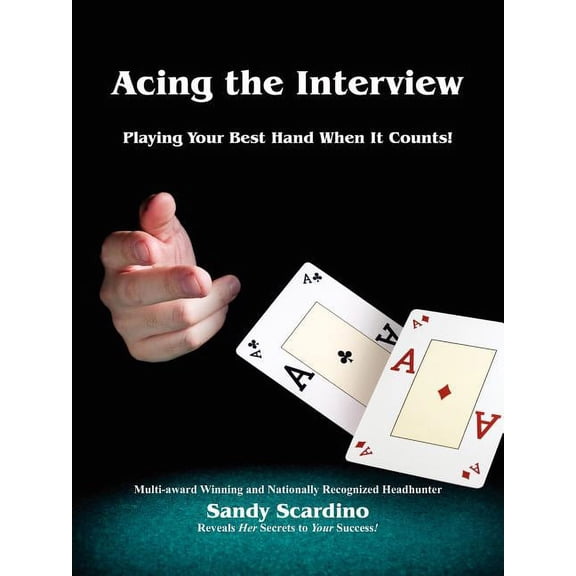 Acing the Interview: Playing Your Best Hand When It Counts!, (Paperback)