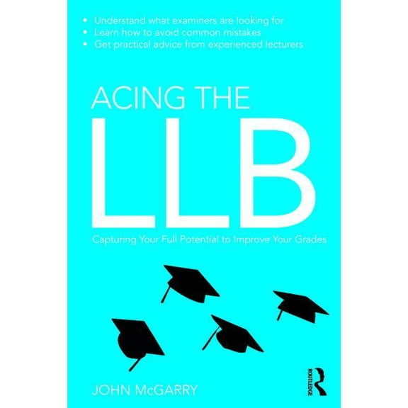 Acing the LLB: Capturing Your Full Potential to Improve Your Grades, (Paperback)