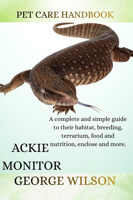 Ackie Monitor: A complete and simple guide on their habitat, breeding ...