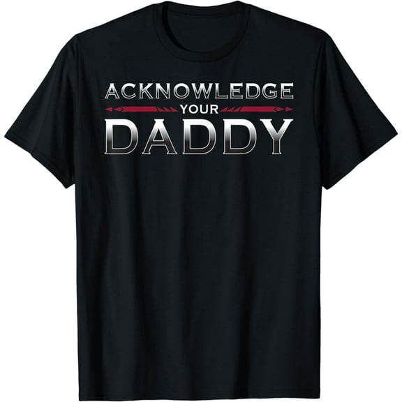 Acknowledge Your Daddy Funny Sports T-Shirt