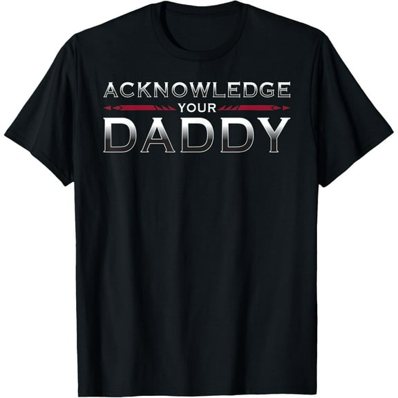 Acknowledge Your Daddy Funny Sports T-Shirt