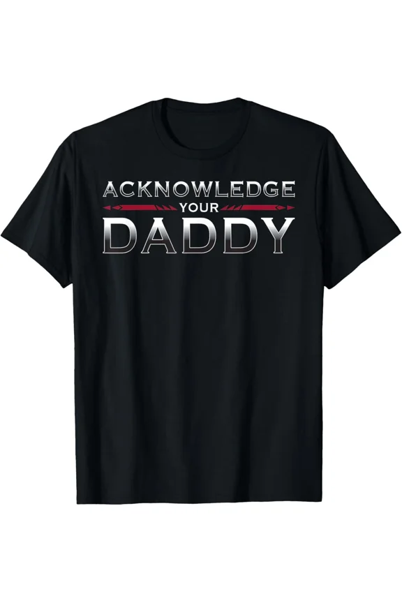 Acknowledge Your Daddy Funny Sports Team Slogan Humor Say Unisex T-Shirt ,up to size 5XL