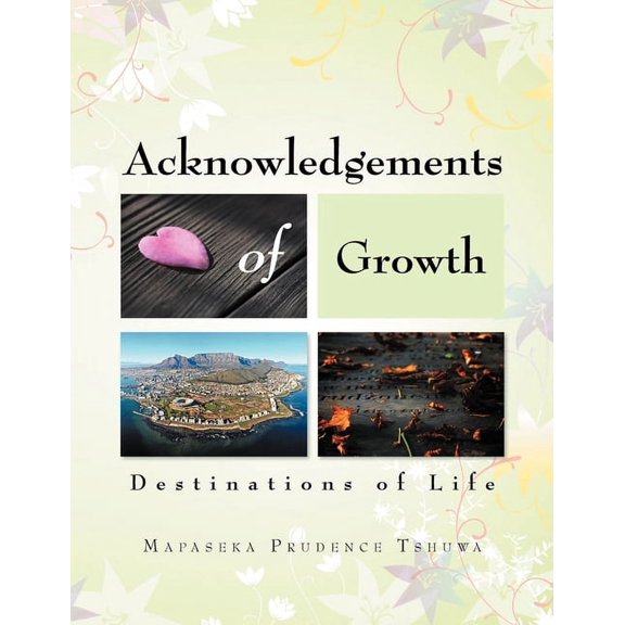 Acknowledgements of Growth: Destinations of Life (Paperback)