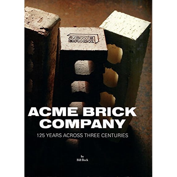 Pre-Owned Acme Brick Company: 125 Years Across Three Centuries (Hardcover) 1681840391 9781681840390