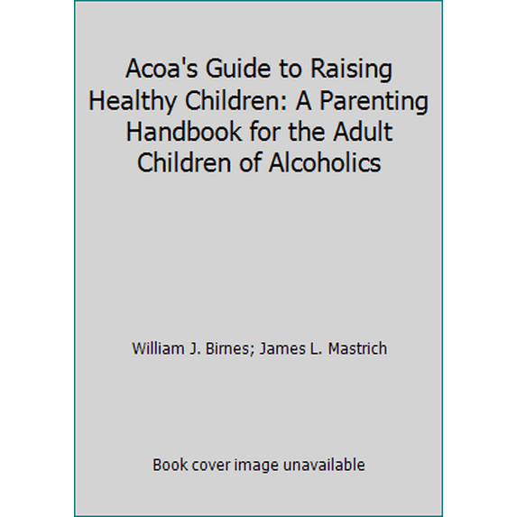 Pre-Owned ACOA's Guide to Raising Healthy Children: A Parenting Handbook for Adult Children of Alcoholics (Paperback) 0020405812 9780020405818