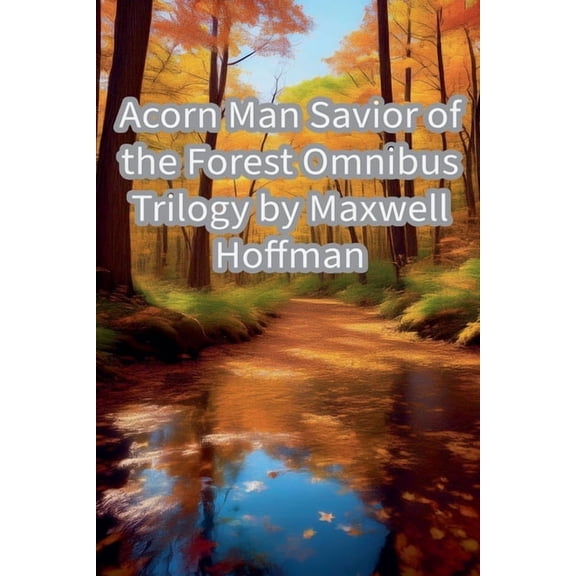 Acorn Man Savior of the Forest Acorn Man Savior of the Forest, Book 4, (Paperback)