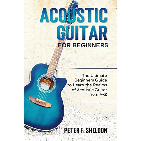 Pre-Owned Acoustic Guitar for Beginners: The Ultimate Beginner's Guide to Learn the Realms of Acoustic Guitar from A-Z Paperback