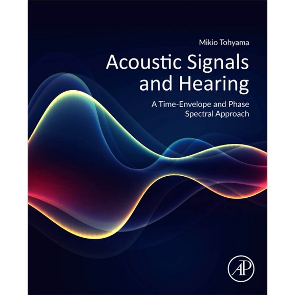 Acoustic Signals and Hearing: A Time-Envelope and Phase Spectral Approach, (Paperback)