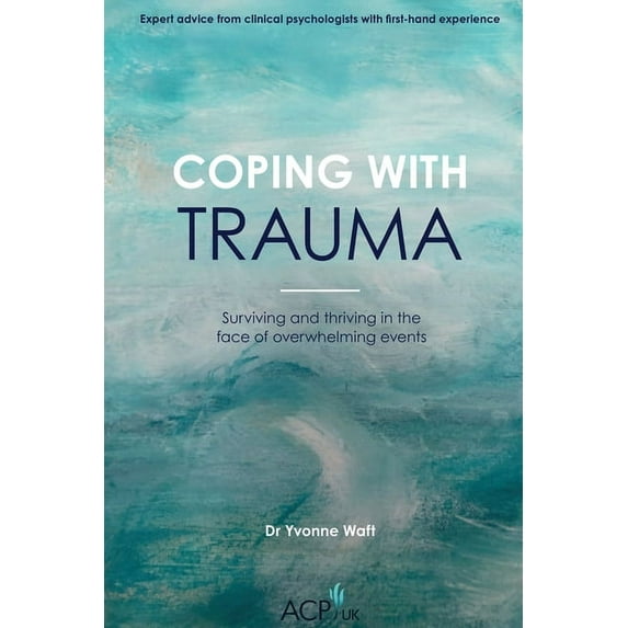 Acp UK Book Coping With Trauma: Surviving and Thriving in the Face of Overwhelming Events, (Paperback)