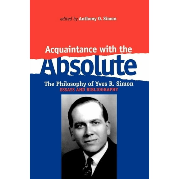 Acquaintance with the Absolute: The Philosophical Achievement of Yves R. Simon (Hardcover)