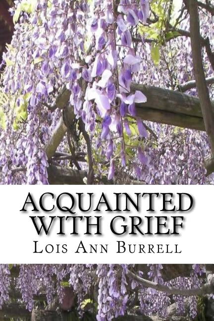 Acquainted With Grief Paperback 1518855253 9781518855252 Lois Ann Burrell, Lois Ann Burrell