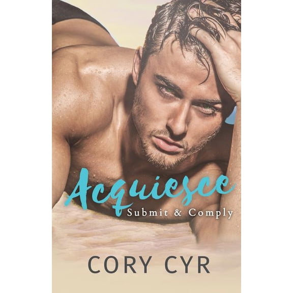 Acquiesce: Submit Comply Paperback 1533290261 9781533290267 Cory Cyr