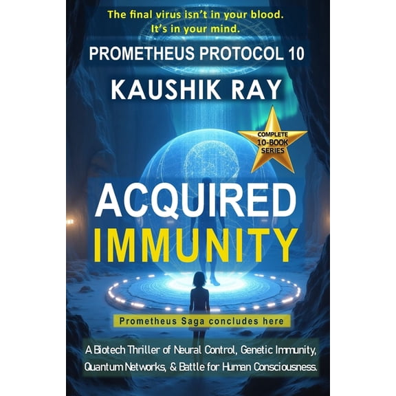 Acquired Immunity - Prometheus Protocol 10: A Biotech Thriller of Neural Control, Genetic Immunity, Quantum Networks, &a, (Paperback)
