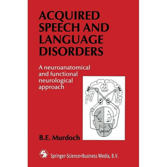 Acquired Speech and Language Disorders: A Neuroanatomical and Functional Neurological Approach, (Paperback)