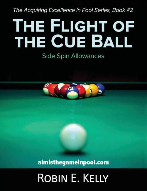ROBIN E KELLY Acquiring Excellence in Pool The Flight of the Cue Ball: Side Spin Allowances (Color Edition), Book 2, (Paperback)