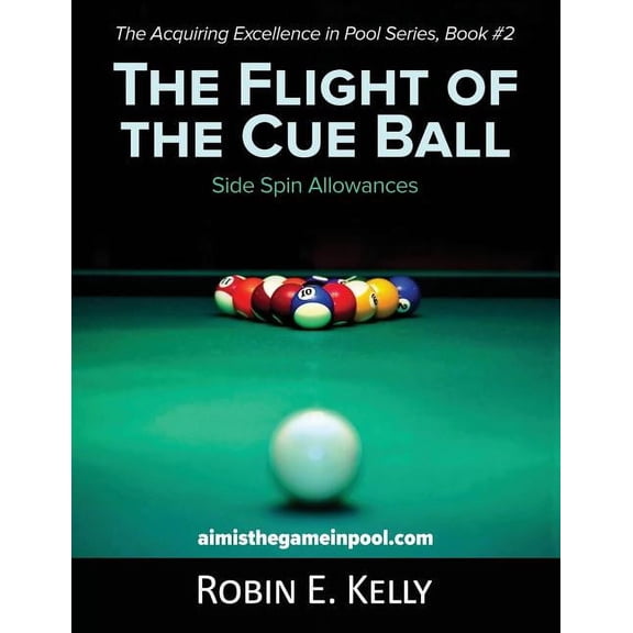 Acquiring Excellence in Pool The Flight of the Cue Ball: Side Spin Allowances (Black & White), Book 2, (Paperback)