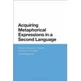 thumbnail image 1 of Acquiring Metaphorical Expressions in a Second Language: Performance by Chinese Learners of English, (Hardcover), 1 of 1
