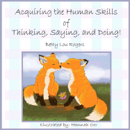 Acquiring The Human Skills of Thinking, Saying, Doing, (Paperback)