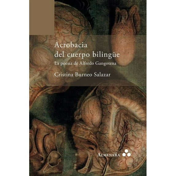 Acrobacia del cuerpo bilingüe. La poesÃa de Alfredo Gangotena, (Paperback)