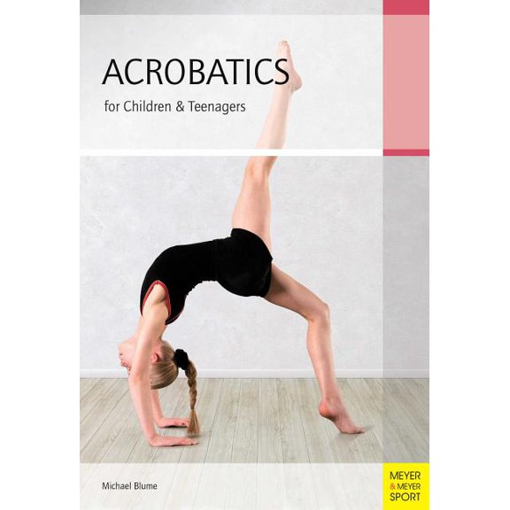 Acrobatics for Children and Teenagers: From the Basics to Spectacular Human Balance Figures (Paperback) by Michael Blume