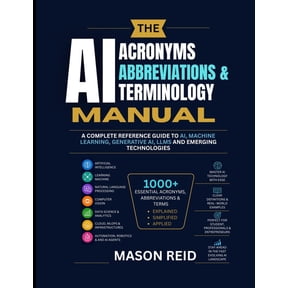 Acronyms, Abbreviations & Terminology Manual: A Complete Reference Guide to AI, Machine Learning, Generative AI, LLMs an, (Paperback)