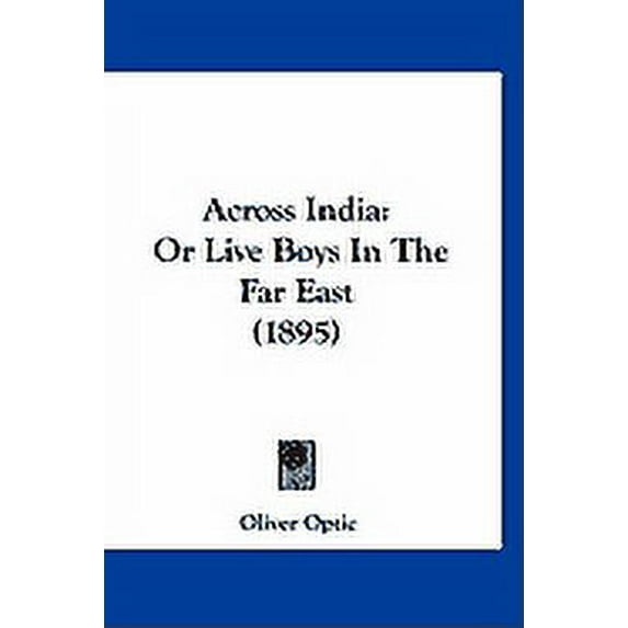 Across India : Or Live Boys In The Far East (1895) (Paperback)