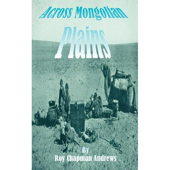 Across Mongolian Plains: A Naturalists Account of China's "Great Northwest", (Paperback)