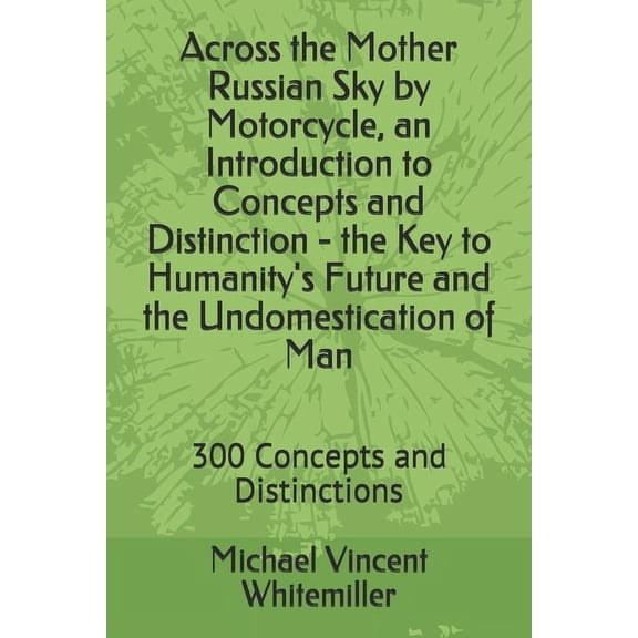 Across the Mother Russian Sky by Motorcycle, an Introduction to Concepts and Distinction - the Key to Humanity's Future , (Paperback)