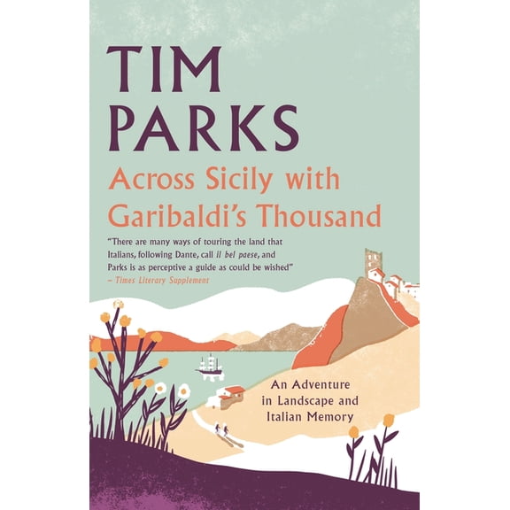Across Sicily with Garibaldi's Thousand: An Adventure in Landscape and Italian Memory, (Hardcover)