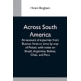 thumbnail image 1 of Across South America; An Account Of A Journey From Buenos Aires To Lima By Way Of Potosí, With Notes On Brazil, Argentin, (Paperback), 1 of 1