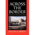 thumbnail image 1 of Across The Border: The Search For The American Dream  Paperback  1441510559 9781441510556 Julian Garibay, 1 of 1
