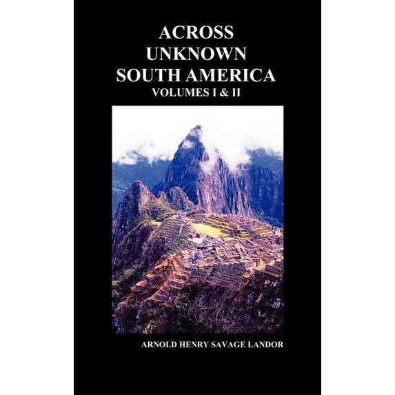 Across Unknown South America (Volumes I and II, Hardback) (Hardcover)