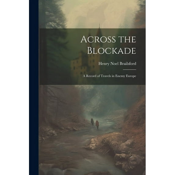 Across the Blockade : A Record of Travels in Enemy Europe (Paperback)