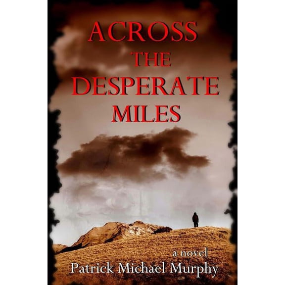 Across the Desperate Miles Paperback 061547585X 9780615475851 Patrick Michael Murphy