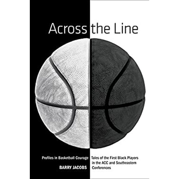 Pre-Owned Across the Line: Profiles in Basketball Courage: Tales of the First Black Players in the ACC and SEC (Hardcover) 1599210428 9781599210421