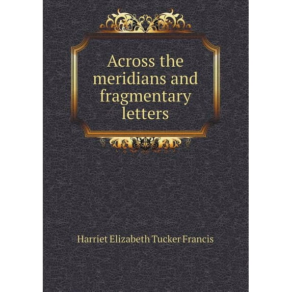 Across the Meridians and Fragmentary Letters (Paperback)