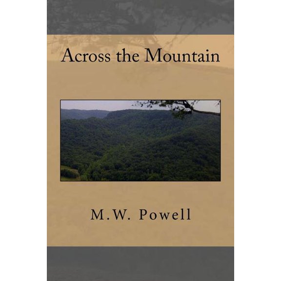 Across the Mountain Paperback 1543228097 9781543228090 M.W. Powell